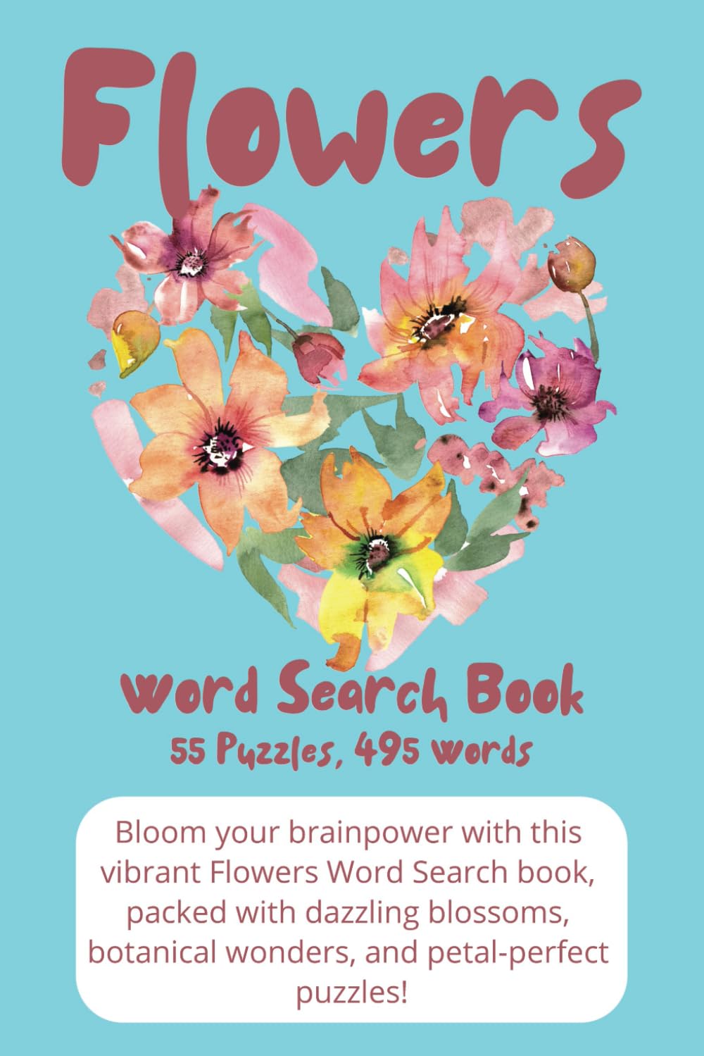 Flowers - Word Search Book: Discover the Beauty of Blooms with Word Puzzles on Flowers, Botanical Gardens, Wildflowers, Floral Arrangements, and Exotic Plants! Vacations, Fun, and Free Time