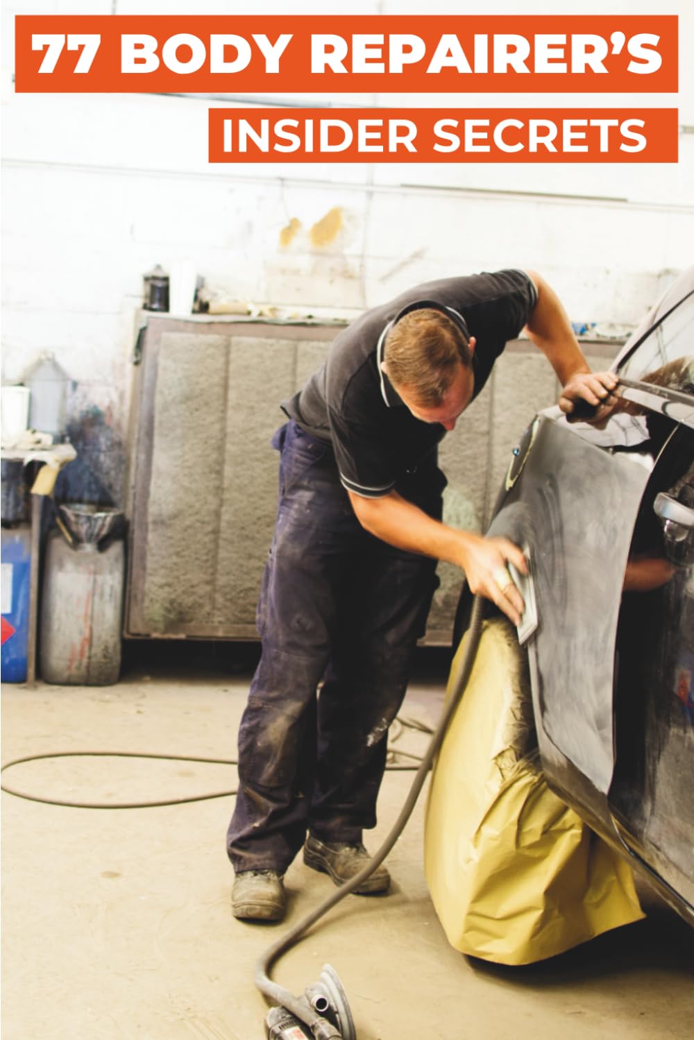 77 BODY REPAIRER’S INSIDER SECRETS :: Pro Tips from Auto Body Experts