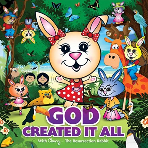 Amazon.com: God Created It All : Cherry, The Resurrection Rabbit ...