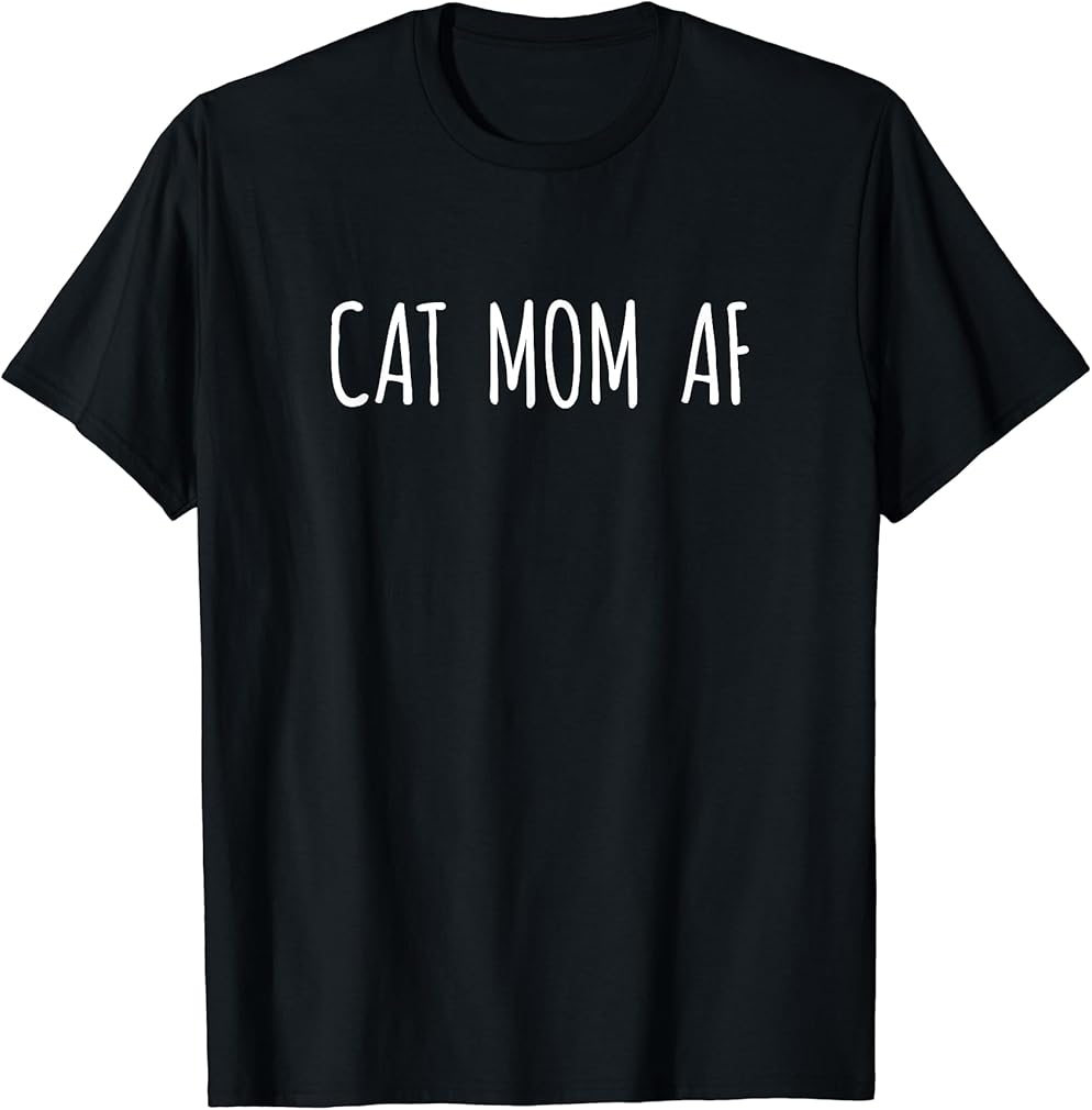 Cat Mom AF Shirt Best Mom Ever Tee Shirt T-Shirt Cats Gifts Men Women Kids T-Shirt
