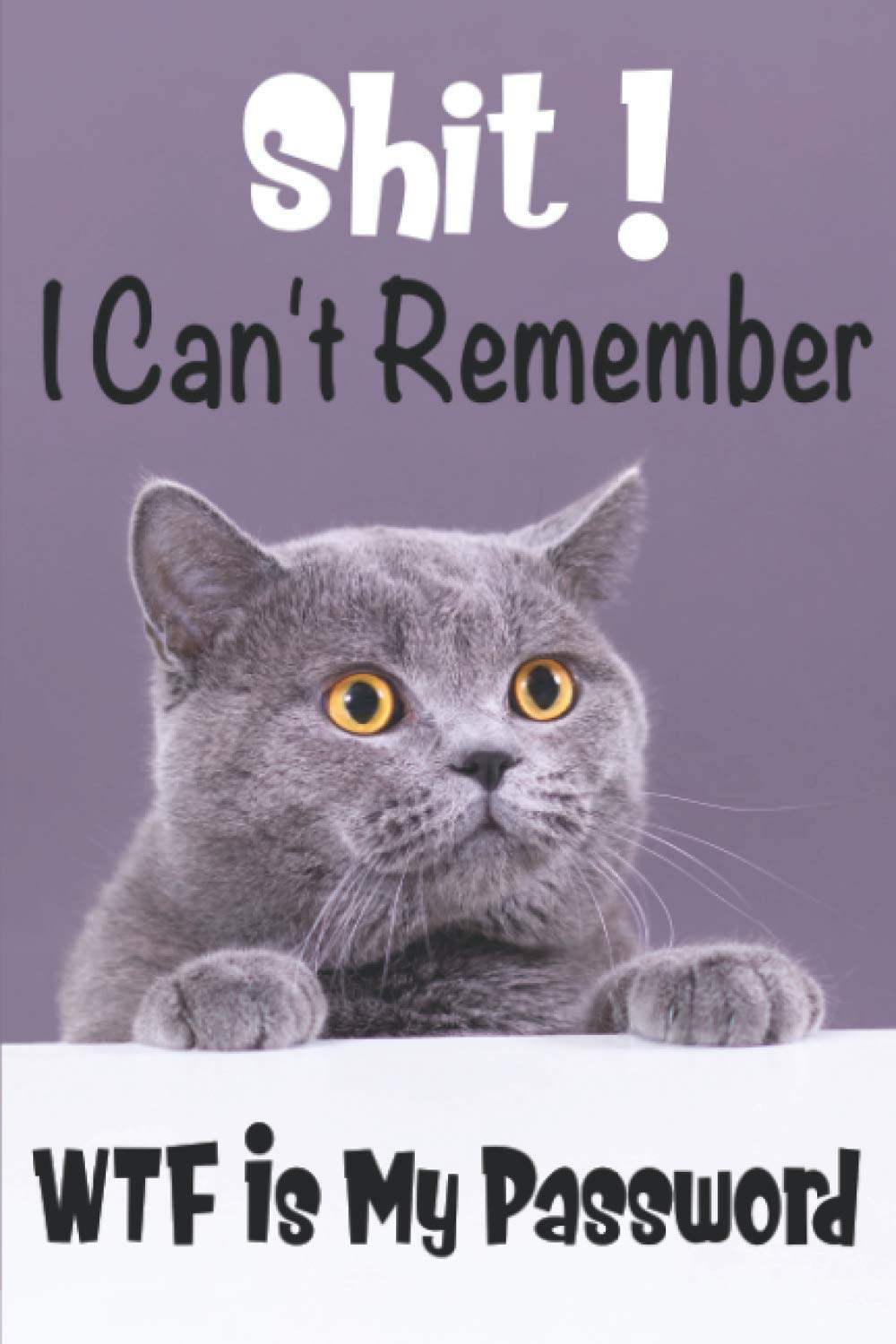 Shit I Can't Remember WTF Is My Password.: Cats.|wtf is my password password book log book alphabeticalpocket.|Gifts for Christmas, Birthday and Valentine’s Day.
