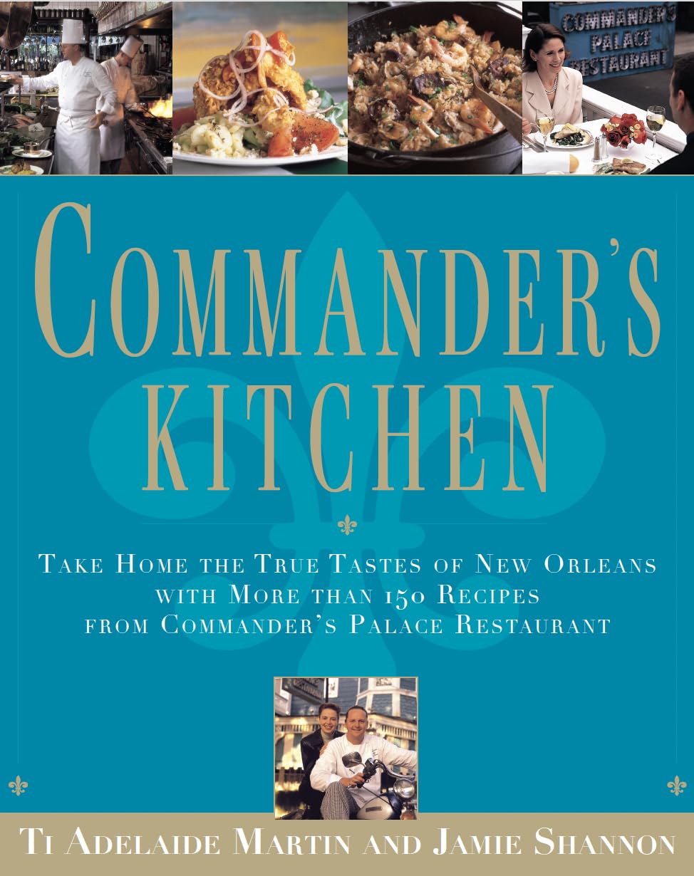 Commander's Kitchen: Take Home the True Tastes of New Orleans with More than 150 Recipes from Commander’s Palace Restaurant