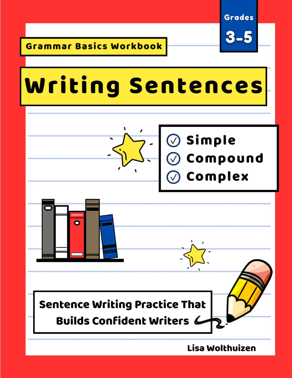 Grammar Basics Workbook: Writing Sentences-Simple, Compound, and Complex Sentences for Grades 3 to 5: Build Confident Writers with Step-by-Step ... 3 to 5-Make Grammar Clear, Simple, and Fun!)