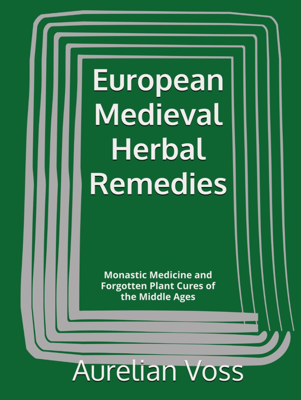 European Medieval Herbal Remedies: Monastic Medicine and Forgotten Plant Cures of the Middle Ages
