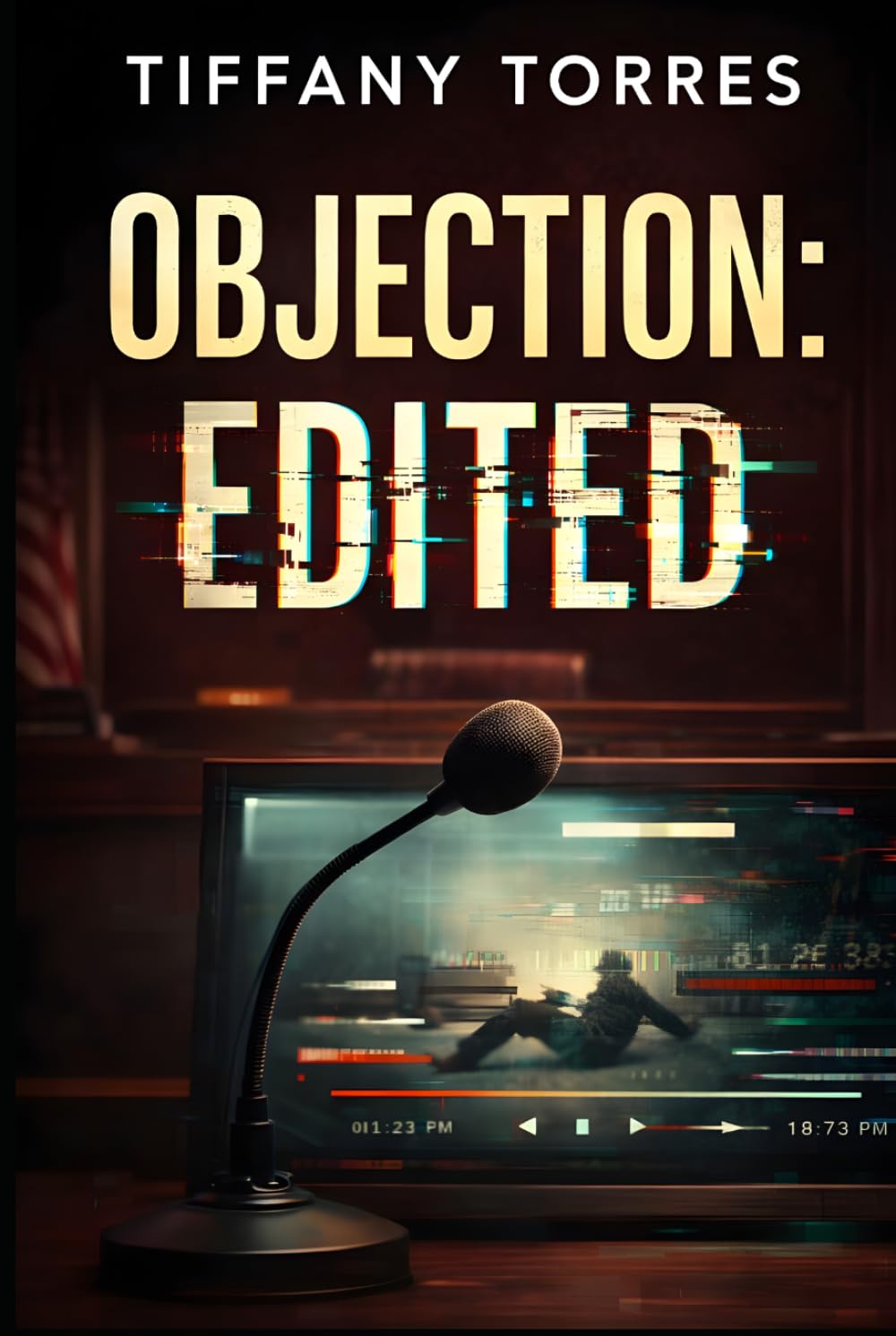 Objection: Edited: A Legal Thriller About Murder, Manipulated Evidence, and Courtroom Conspiracy (The Edited Truth Series)