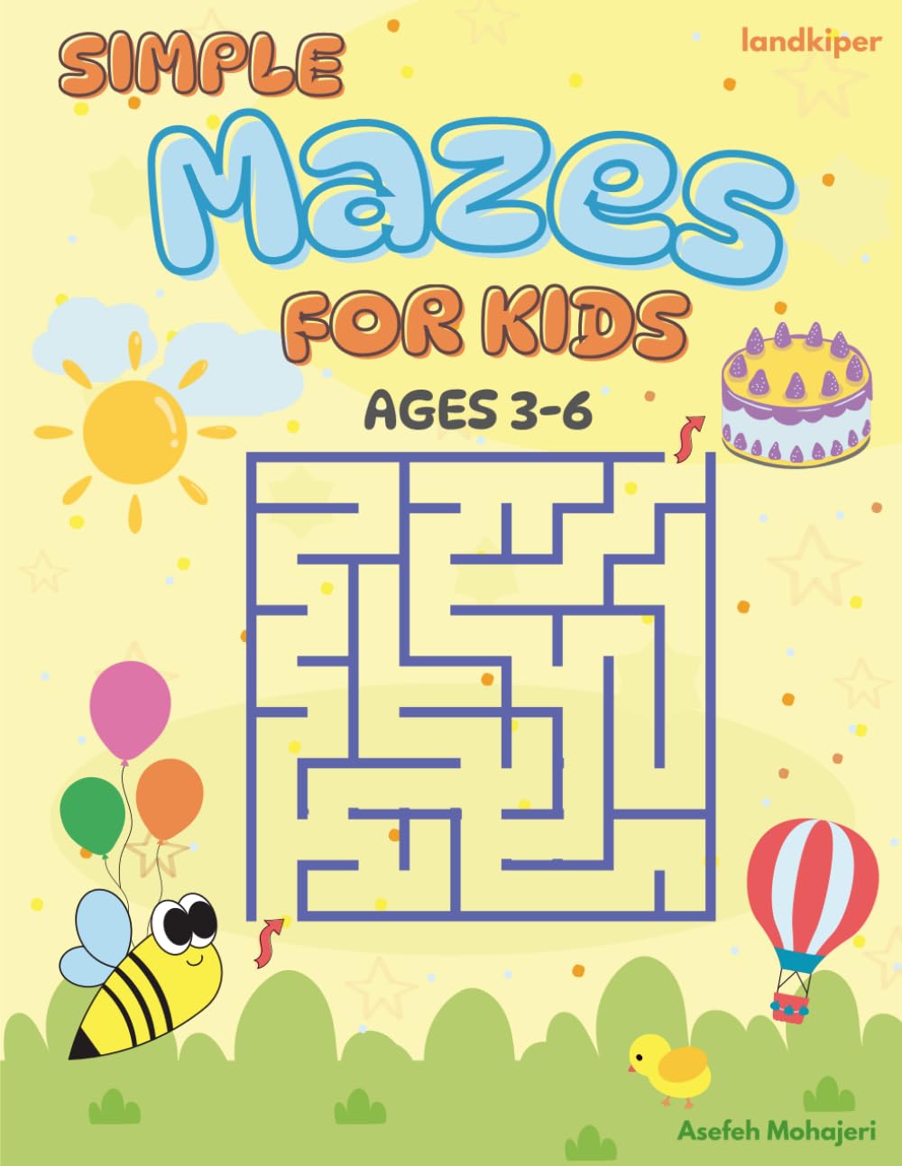 Simple Mazes For Kids Ages 3-6: Maze Activity Book |Over 90 Fun Mazes To Boost Focus, Logic And Problem-Solving