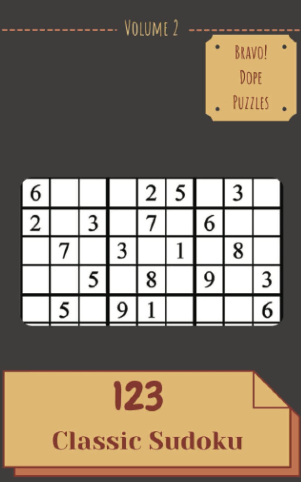 Bravo! 123 Dope Classic Sudoku Puzzles Volume 2: An Essential Treasury of Strategy Games, with Instructions and Solutions, from Simple to Hard, to Challenge your Mind, to Train your Brain