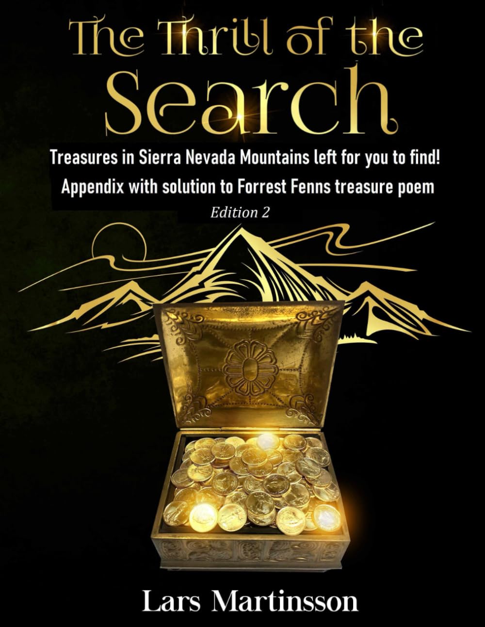 The Thrill of the Search: Treasures in Sierra Nevada Mountains left for you to find. Appendix with solution to Forrest Fenns treasure poem