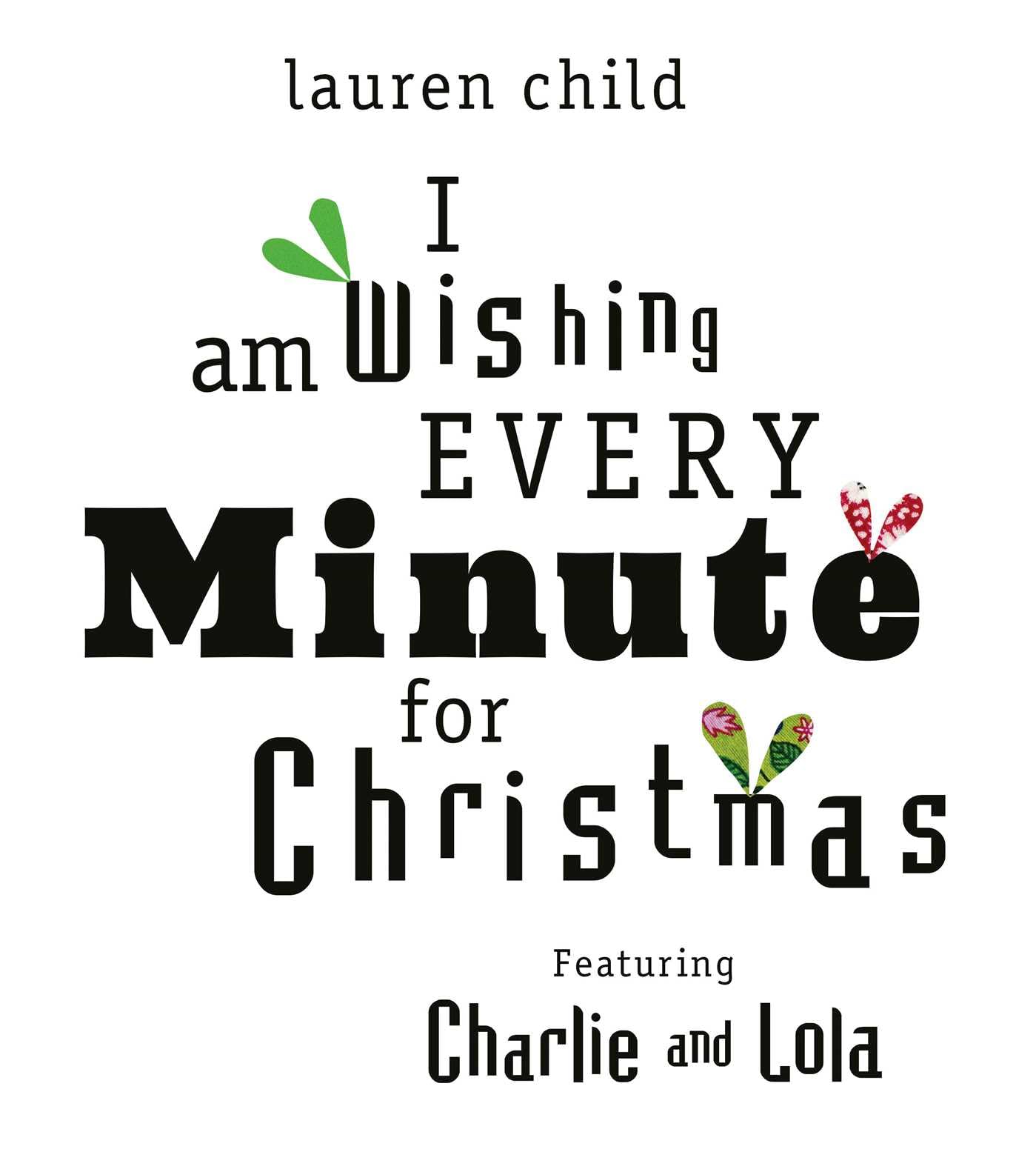 I am Wishing Every Minute for Christmas (Charlie and Lola)