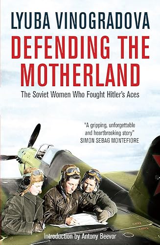 Defending the Motherland: The Soviet Women Who Fought Hitler's Aces
