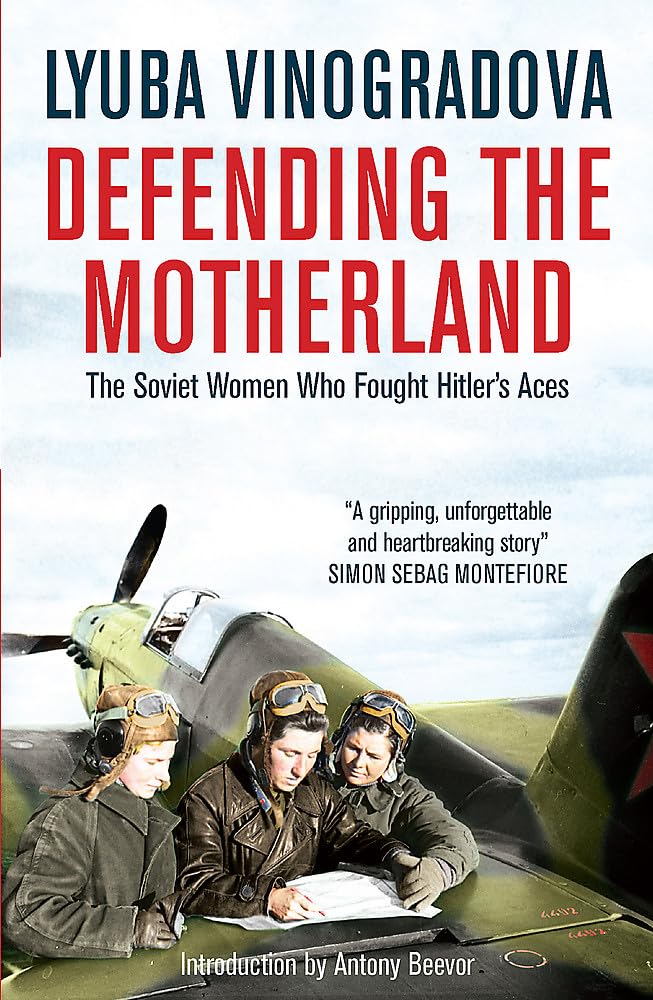 Defending the Motherland: The Soviet Women Who Fought Hitler's Aces