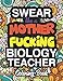 Swear Like A Mother Fucking Biology Teacher: Coloring Books For Biology Teachers