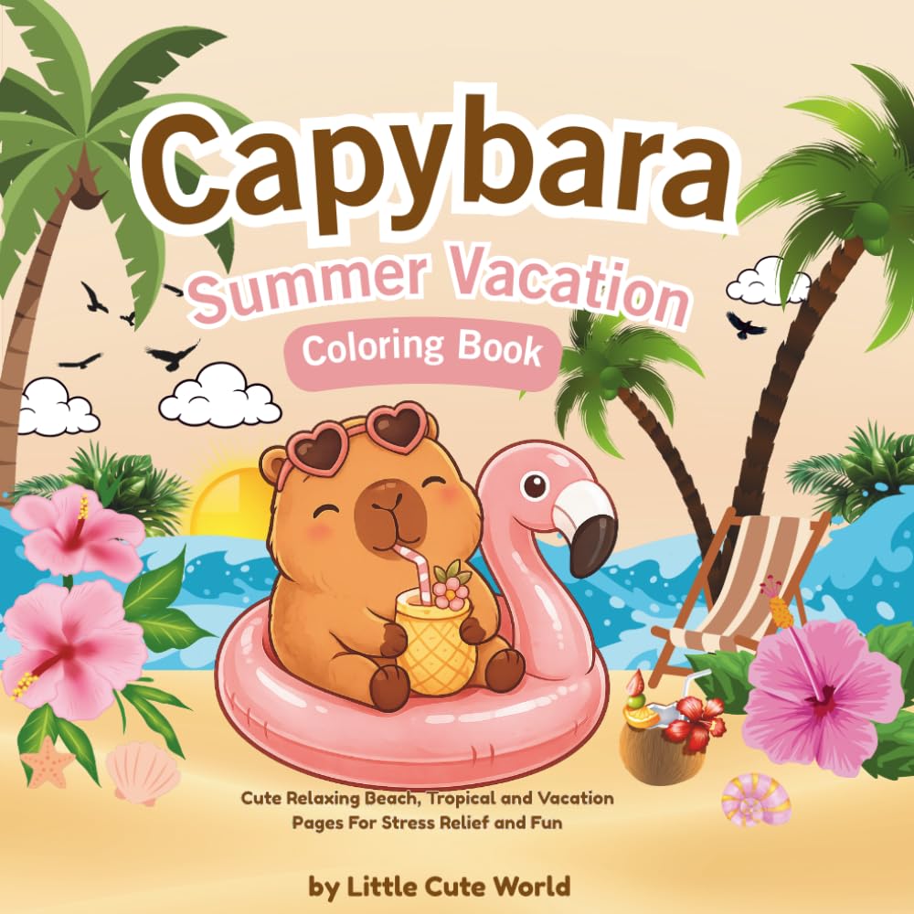 Capybara Summer Vacation Coloring Book: 40 Cute Capybara Coloring Pages for Kids with Summer, Beach, and Tropical Vacation Fun