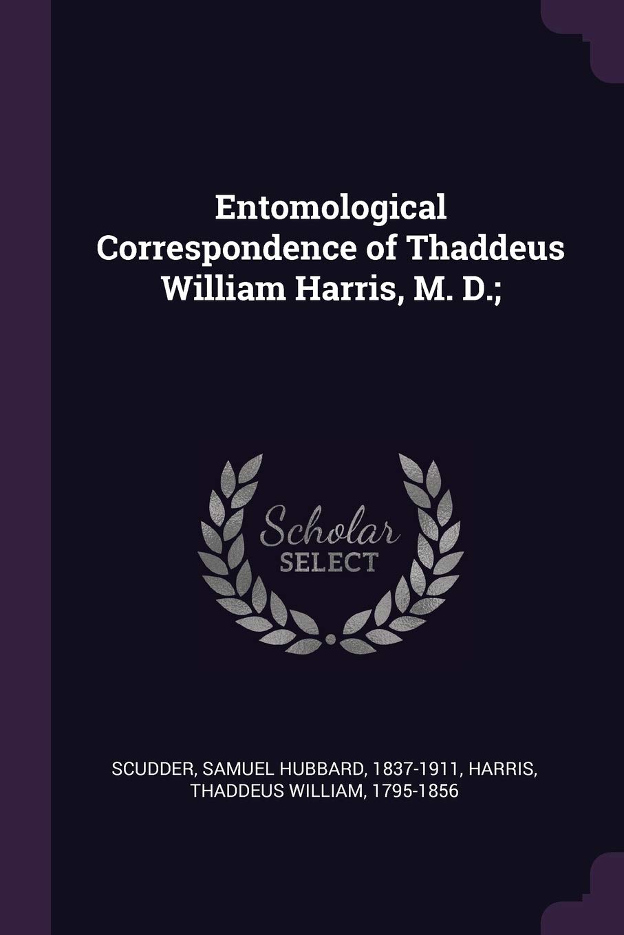 Entomological Correspondence of Thaddeus William Harris, M. D.;