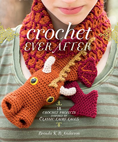 kb designs llc - Crochet Ever After: 18 Crochet Projects Inspired by Classic Fairy Tales