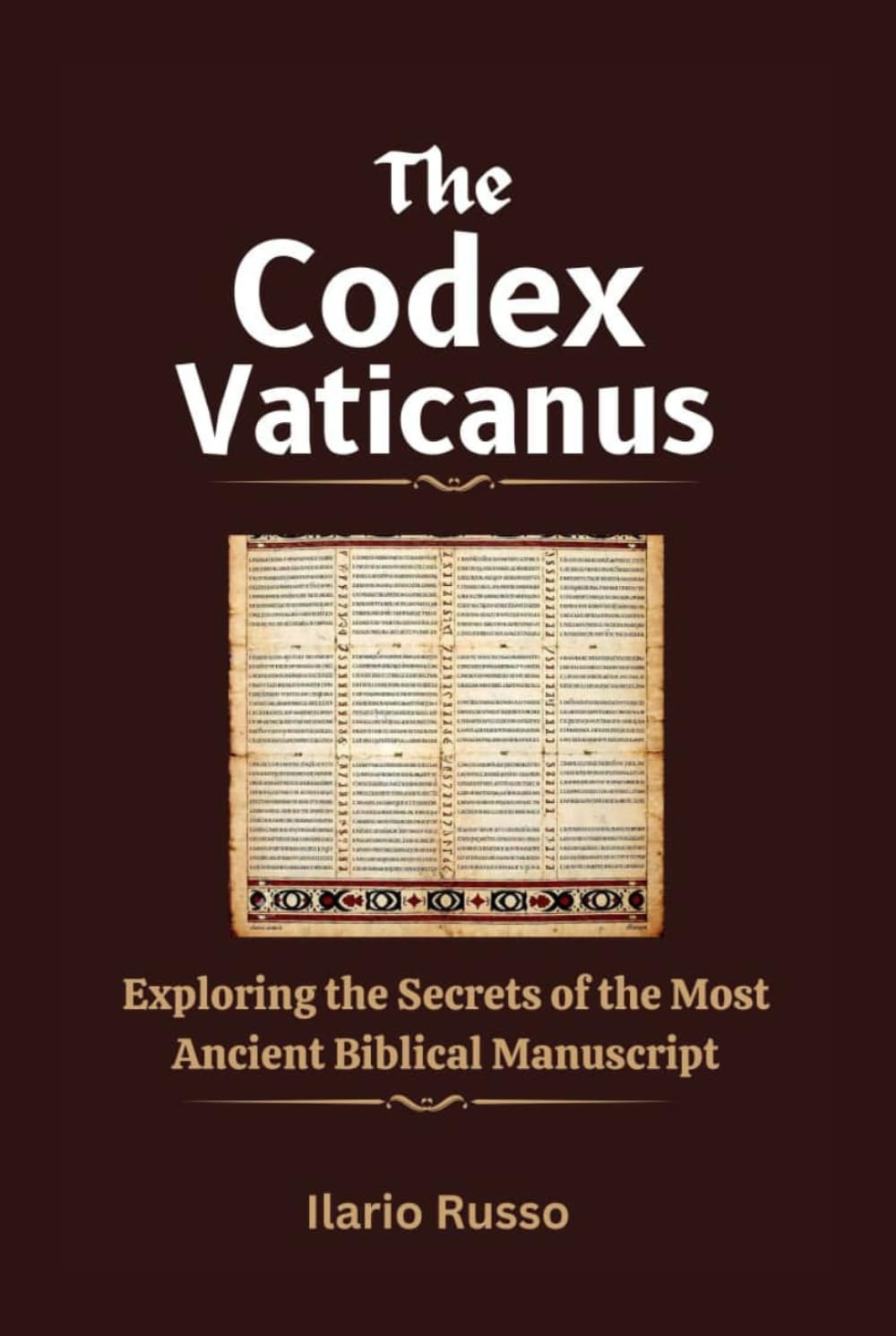 THE CODEX VATICANUS: Exploring the Secrets of the most Ancient Biblical Manuscripts (The Sacred Codices Series)