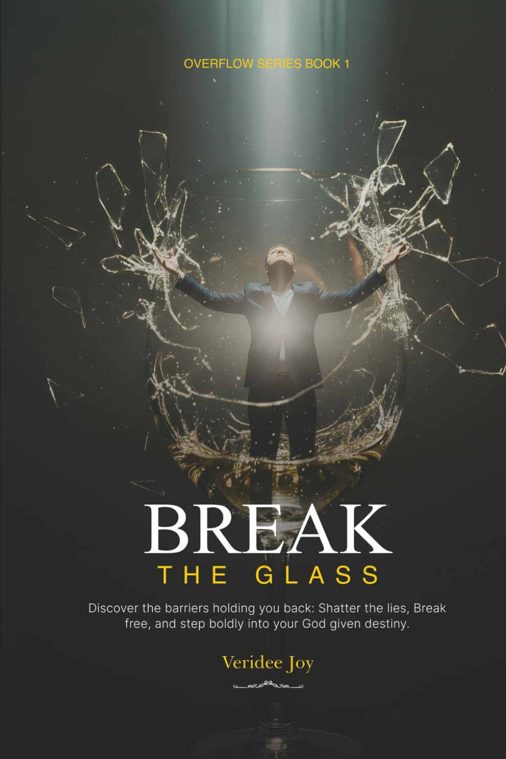 Break the Glass: Discover the Barriers Holding You Back: Shatter the Lies, Break Free, & Step Boldly Into Your God-Given Destiny