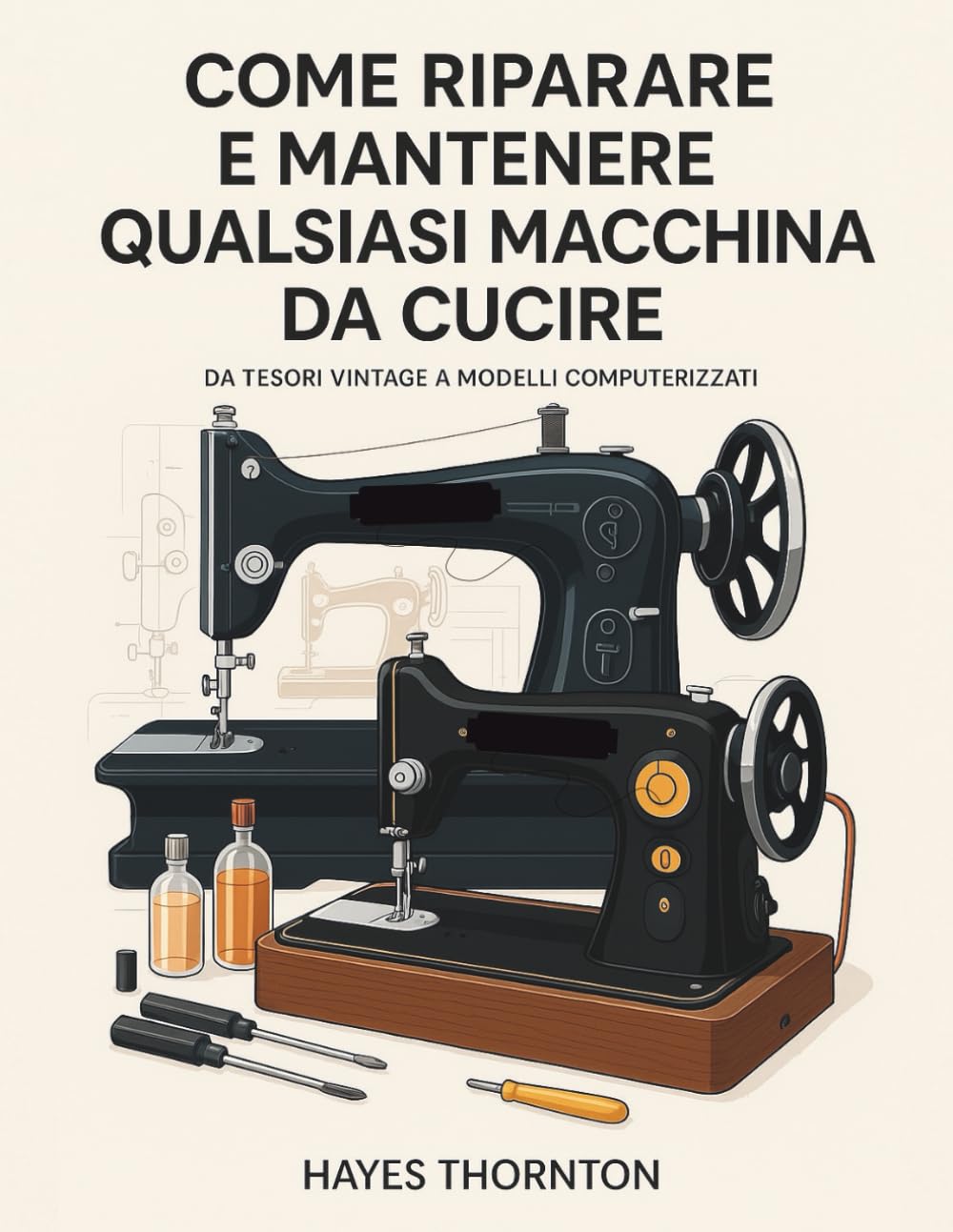 Come Riparare e Mantenere Qualsiasi Macchina da Cucire: Da Tesori Vintage a Modelli Computerizzati