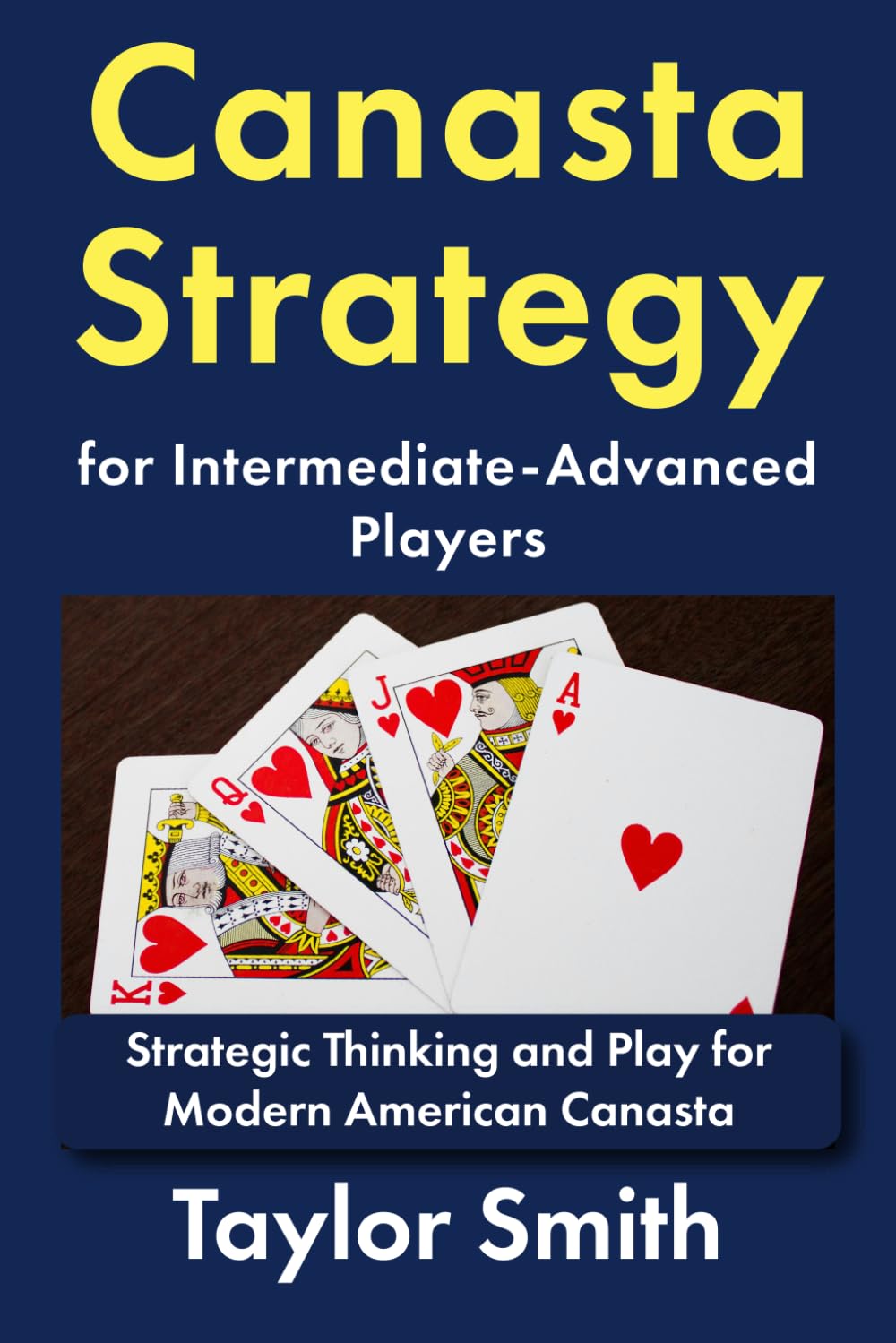 Canasta Strategy for Intermediate-Advanced Players: Strategic Thinking and Play for Modern American Canasta