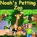 Children's Book: Noah's Petting Zoo: Animal Zoo Pets Story for children ages 2 4 8 Action Adventure for Kids FREE Animal Book (Bedtime Stories Early Readers Picture Books in Kids Collection 1)