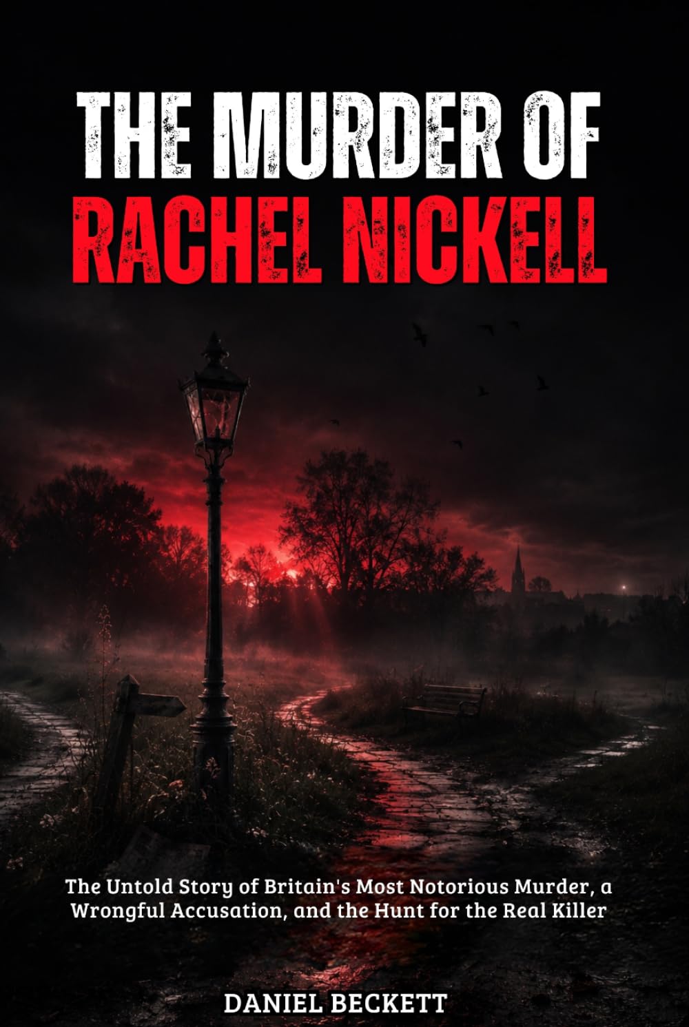 The Murder of Rachel Nickell: The Untold Story of Britain's Most Notorious Murder, a Wrongful Accusation, and the Hunt for the Real Killer