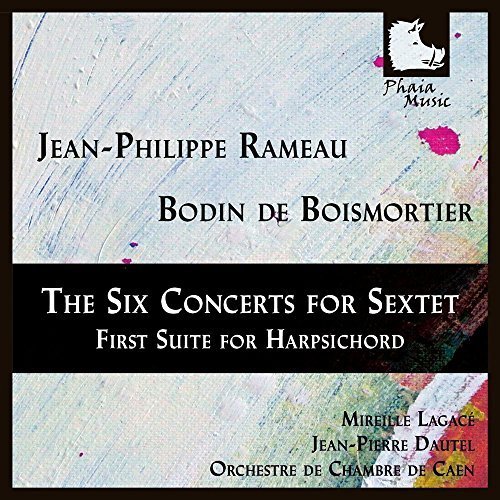 Rameau: The Six Concerts for Sextet - Boismortier: First Suite for Harpsichord by Mireille Lagace, Jean-Pierre Dautel, Orchestre de Chambre de Caen (2014-09-30j