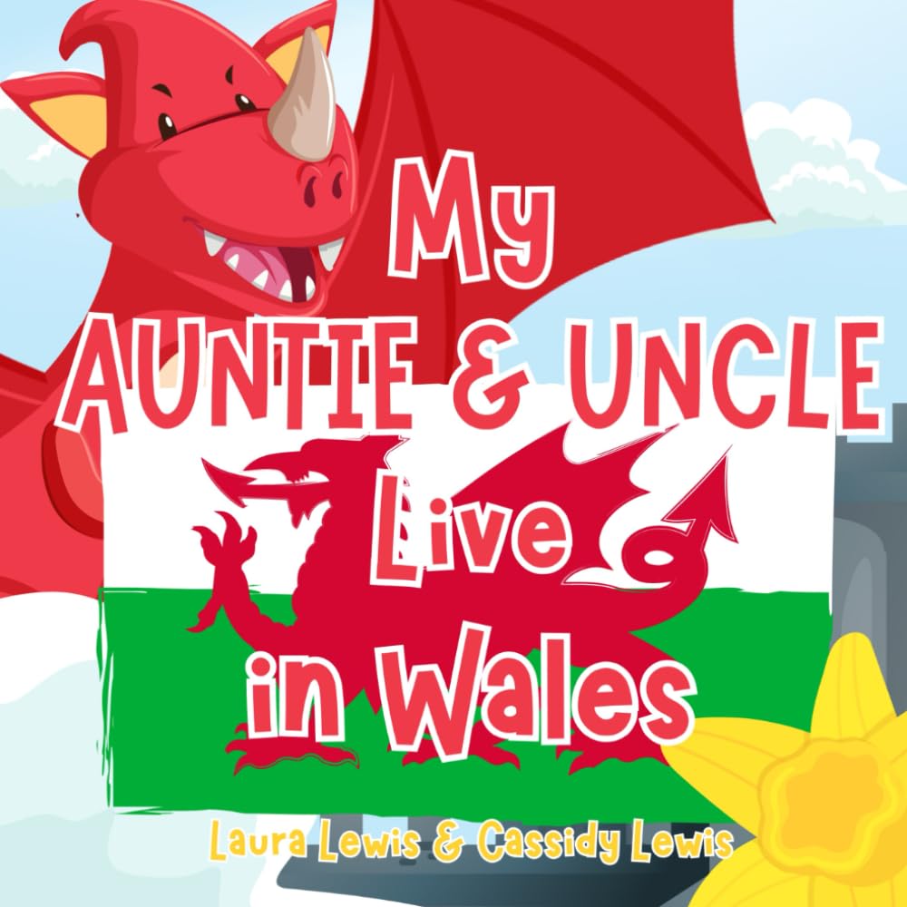 My Auntie And Uncle Live In Wales: A Fun And Educational Book About Wales the Country Where Your Auntie and Uncle Live: Because Nieces and Nephews ... Auntie And Uncle Even When They’re Far Apart!