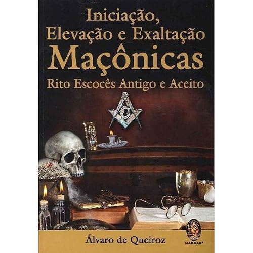 Iniciacao, Elevacao E Exaltacao Maconicas - Rito Escoces Antigo E Acei