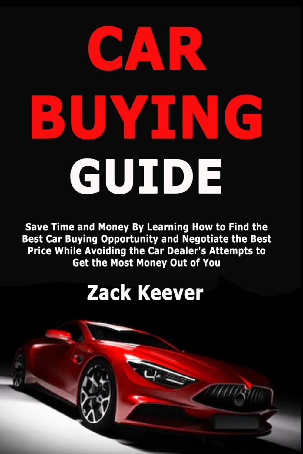 The Strategic Car Buying Guide: Negotiate Like a Pro and Save Time and Money