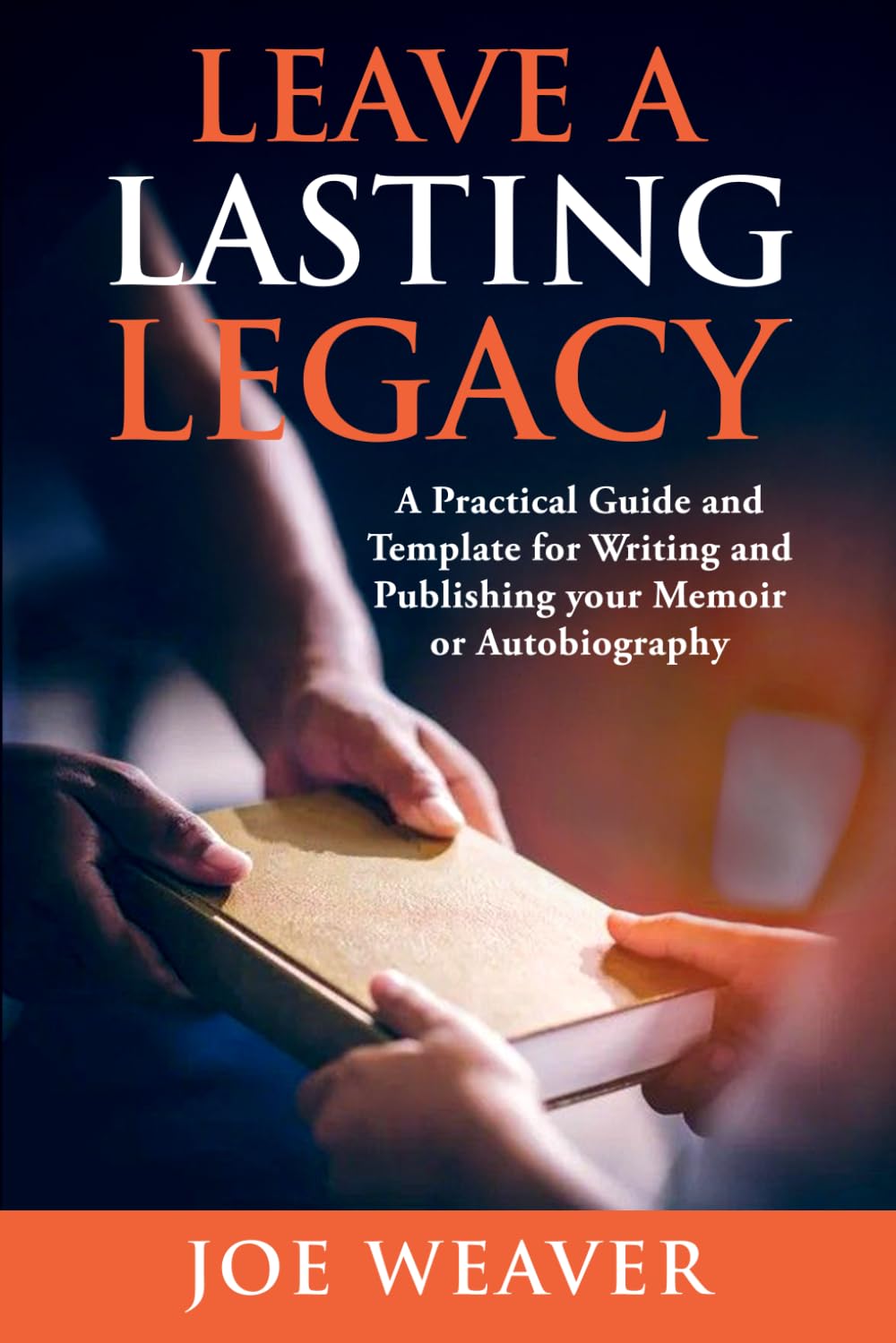 Leave a Lasting Legacy: A Practical Guide and Template for Writing and Publishing your Memoir or Autobiography