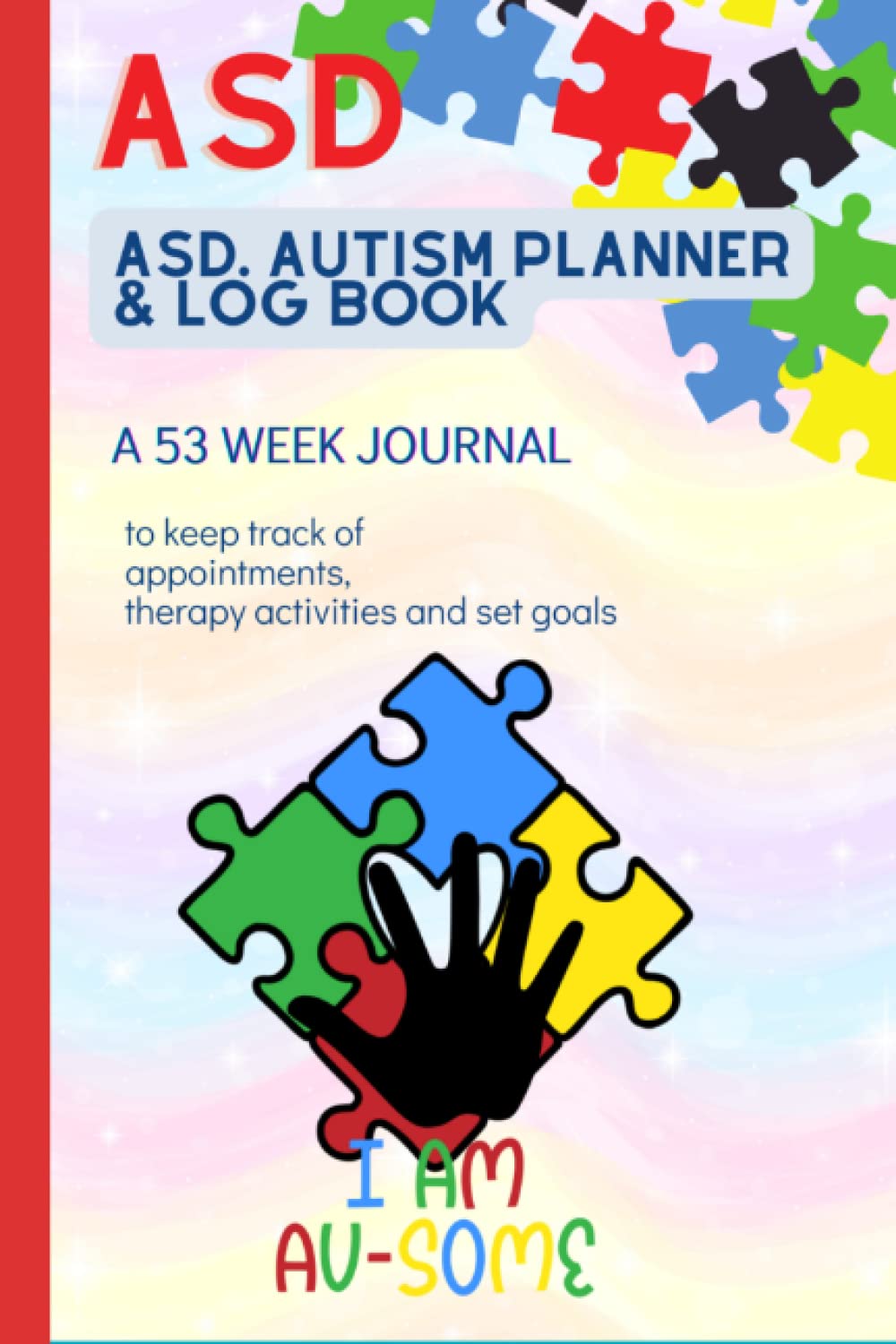 ASD. Autism planner & log book: A 53 week journal to keep track of appointments, therapy activities and set goals.