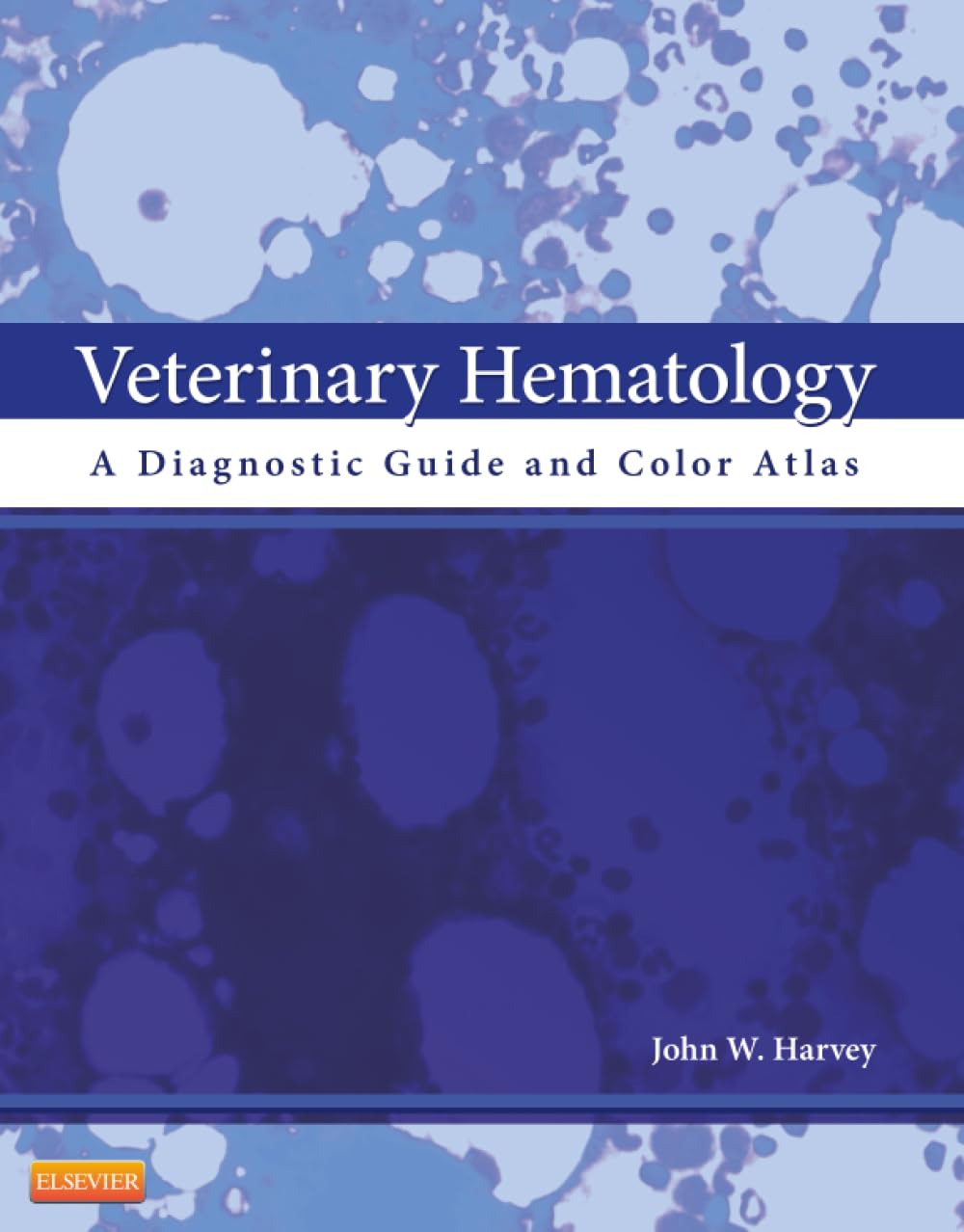 Veterinary Hematology: A Diagnostic Guide and Color Atlas