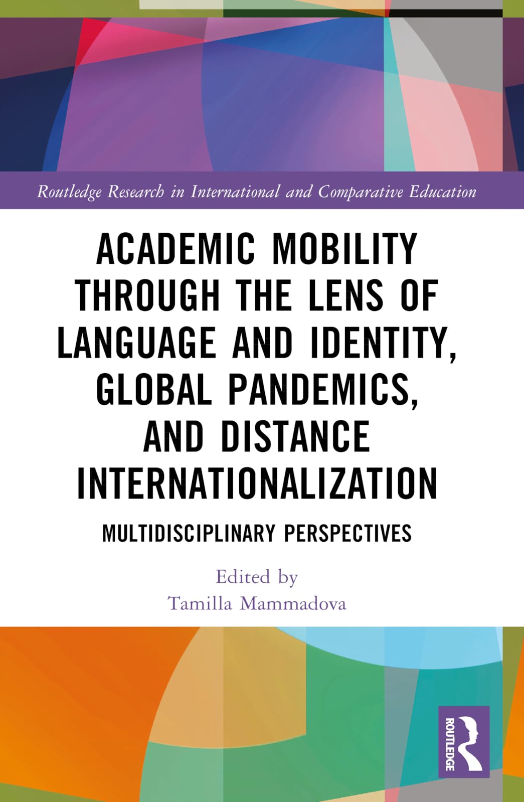 Academic Mobility through the Lens of Language and Identity, Global Pandemics, and Distance Internationalization: Multidisciplinary Perspectives ... in International and Comparative Education)