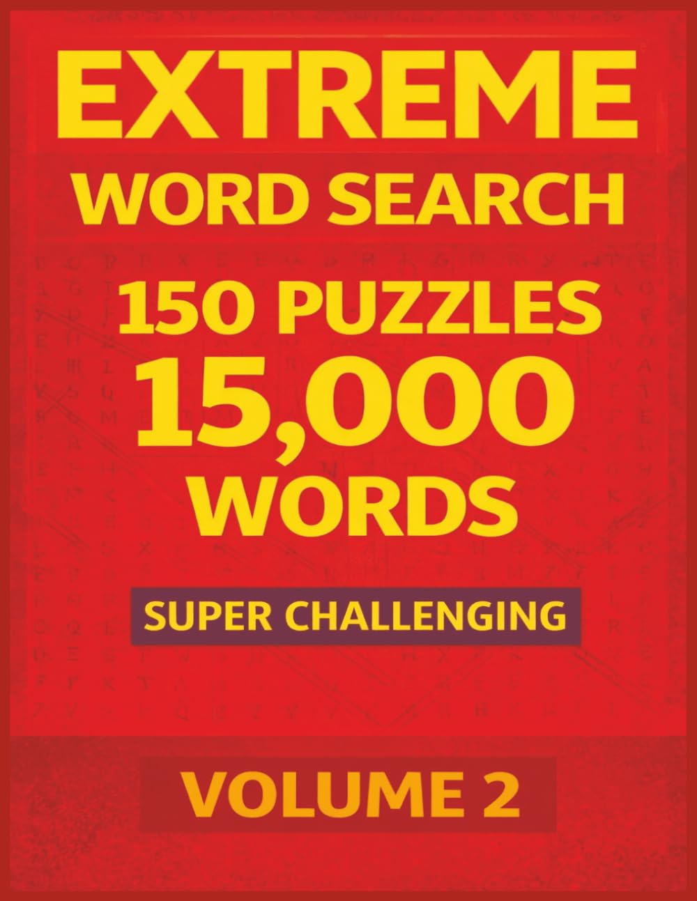 Extreme Word Search Challenge: Ultimate Extremely Hard & Challenging Word Search Puzzle Book for Adults With 15,000 Words, Super Difficult Wordfind Puzzles – Volume 2
