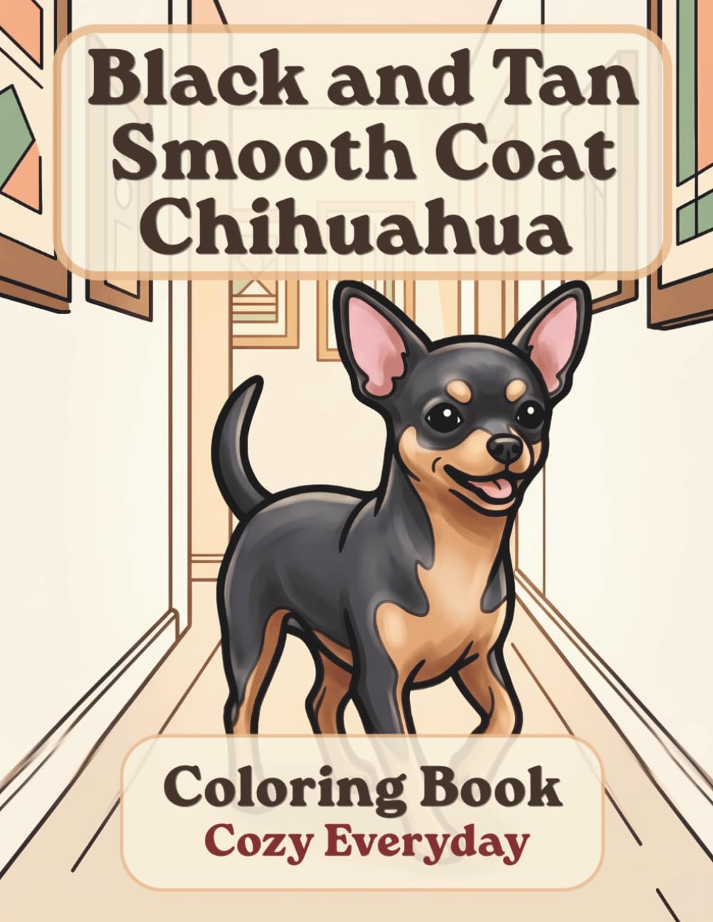 Black and Tan Smooth Coat Chihuahua Coloring Book: Cozy Everyday: A Cozy Bold and Easy Coloring Book for Adults and Seniors with Cute and Simple Black ... Stress Relief, Relaxation, and Mindfulness