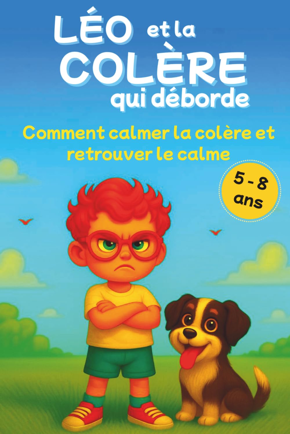 Léo et la colère qui déborde: Colère, refus, perte de contrôle: accompagner l' enfant quand tout déborde - Un livre pour comprendre et apaiser les ... (4–8 ans) (les aventures de Léo et Louise)