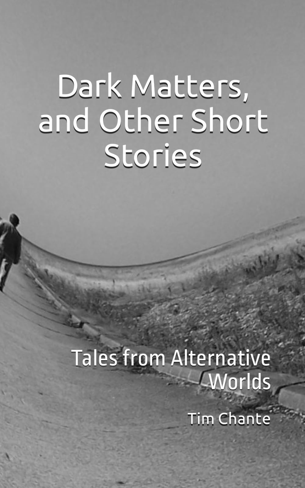 Dark Matters, and Other Short Stories: Tales from Alternative Worlds