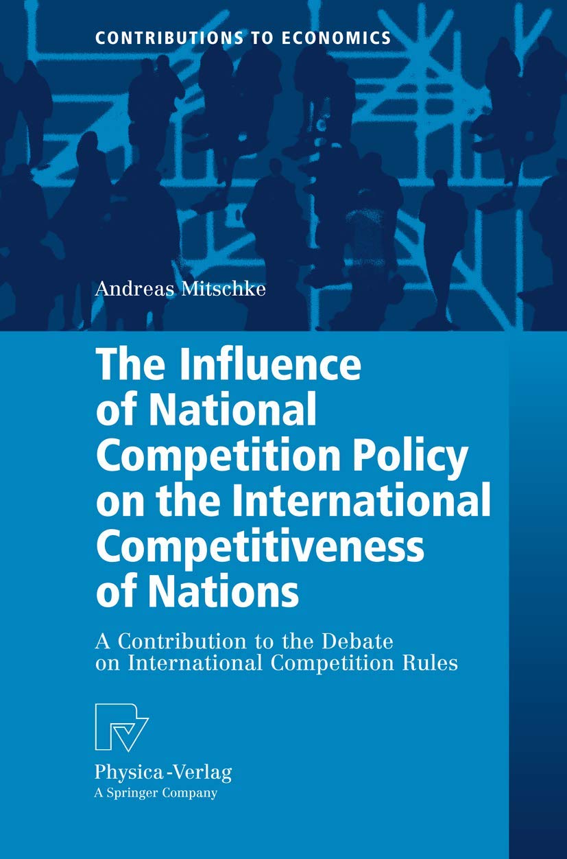 Buy INFLUENCE OF NATIONAL COMPETITION POLICY ON THE INTERNATIONAL COMPETITIVENESS OF NATIONS: A Contribution to the Debate on International Competition Rules (Contributions to Economics) — BookShops.in