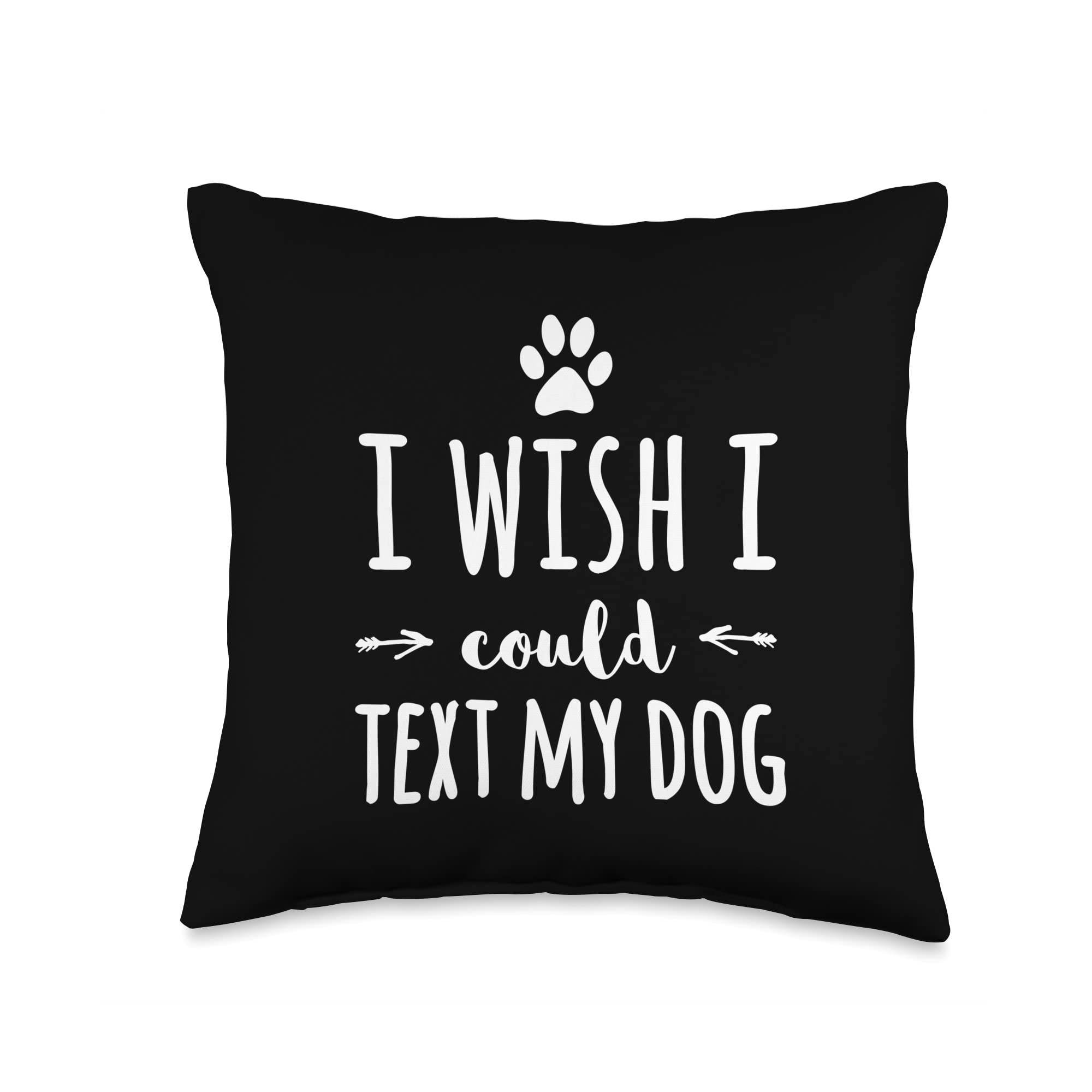 DogifyTees I Wish I Could Text Funny Dog Owner Throw Pillow, 16x16, Multicolor