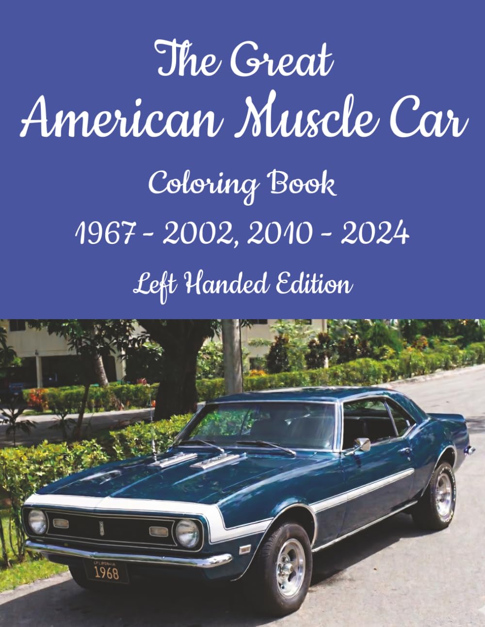 The Great American Muscle Car Coloring Book 1967-2002, 2010-2024, Left Handed Edition: 50+ Years of Legendary American Performance Car Designs To Color