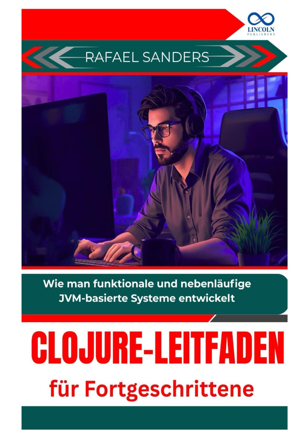 Clojure-Leitfaden für Fortgeschrittene: Wie man funktionale und nebenläufige JVM-basierte Systeme entwickelt