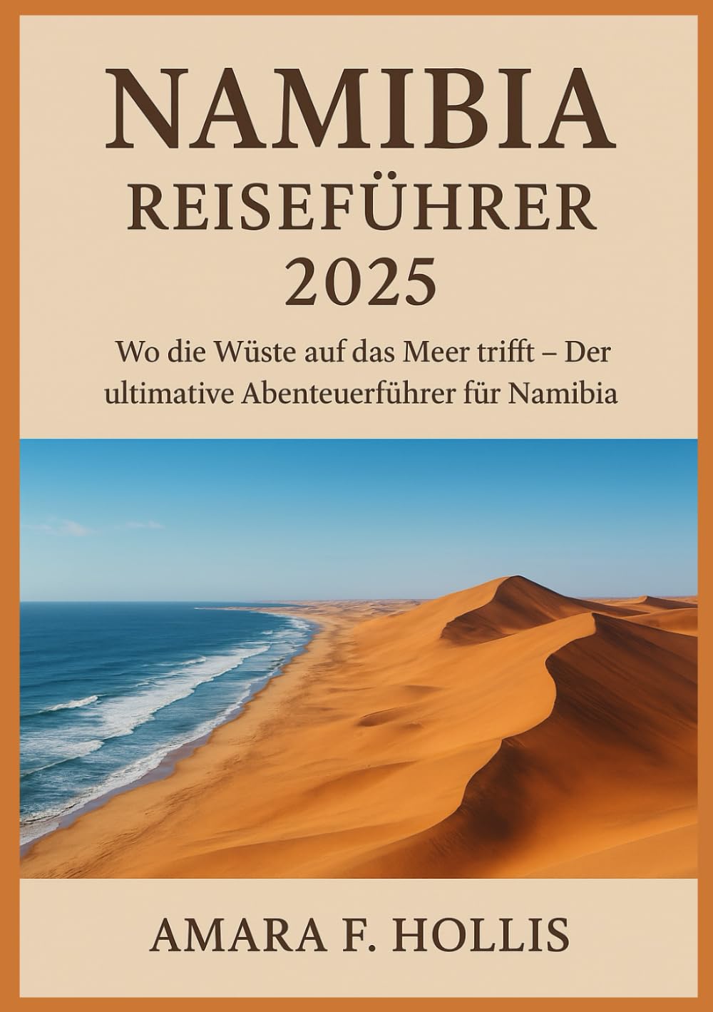 NAMIBIA REISEFÜHRER 2025: Wo die Wüste auf das Meer trifft – Der ultimative Abenteuerführer für Namibia
