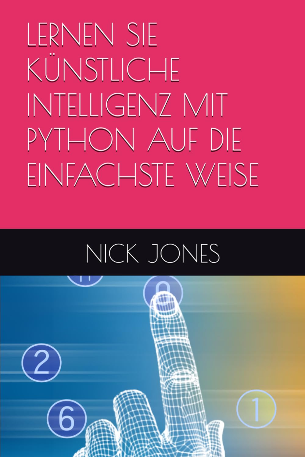 LERNEN SIE KÜNSTLICHE INTELLIGENZ MIT PYTHON AUF DIE EINFACHSTE WEISE