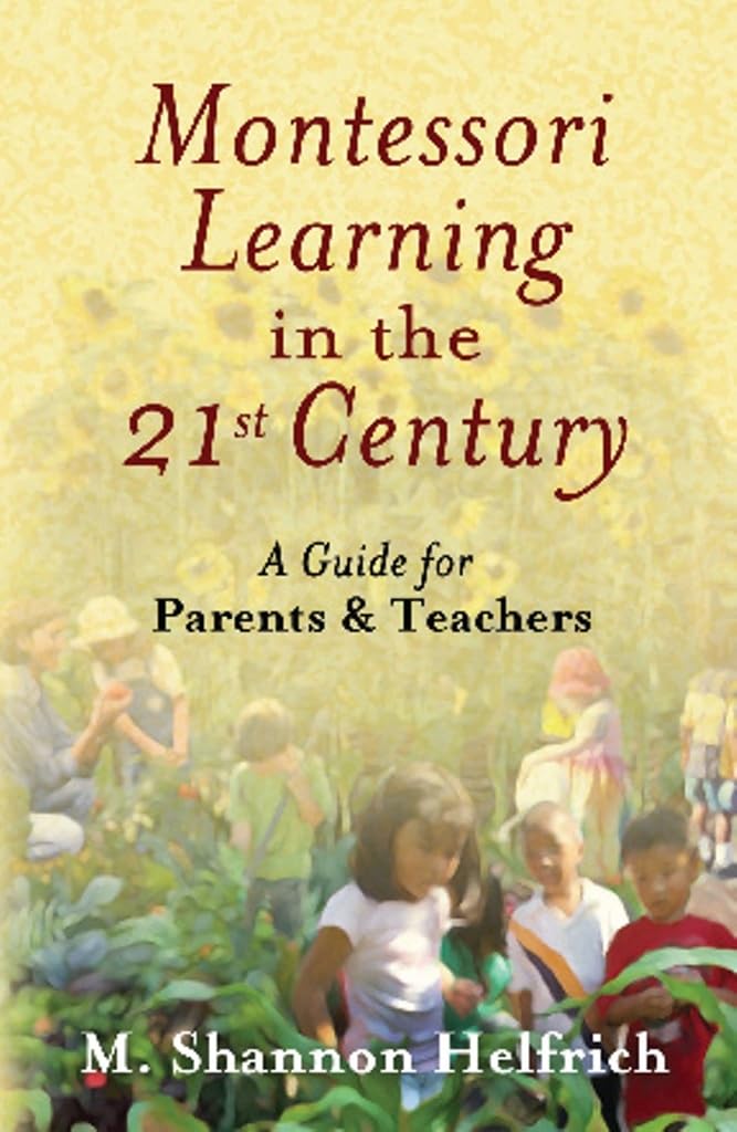 Montessori Learning in the 21st Century: A Guide for Parents and Teachers Paperback – November 1, 2011