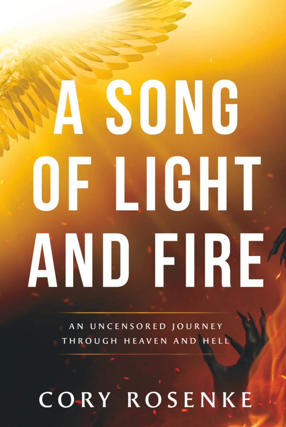 A Song of Light & Fire: An Uncensored Journey Through Heaven and Hell