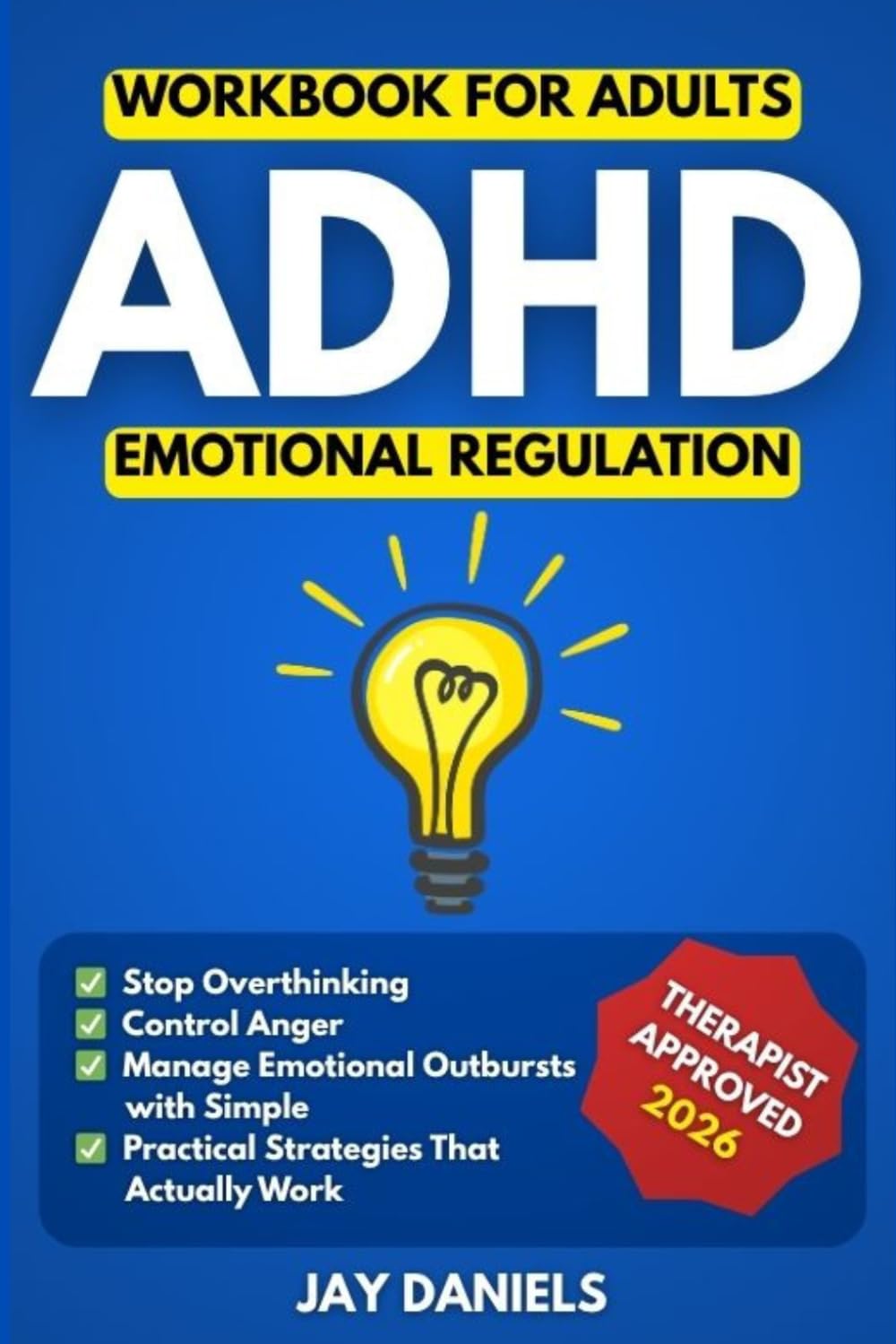 ADHD Emotional Regulation Workbook for Adults: Stop Overthinking, Control Anger, and Manage Emotional Outbursts with Simple, Practical Strategies That Actually Work