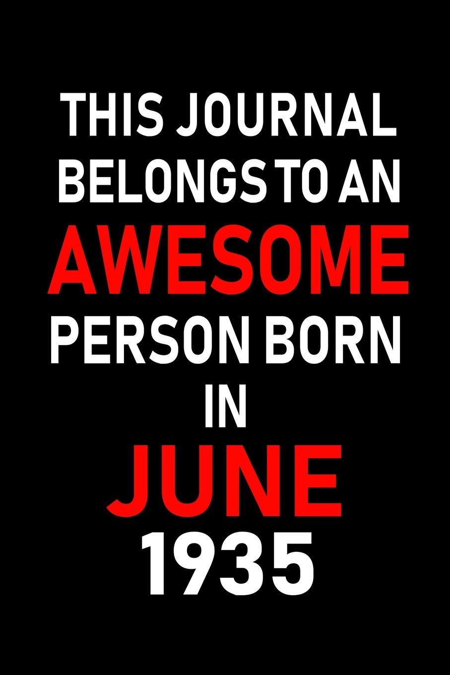 This Journal belongs to an Awesome Person Born in June 1935: Blank Lined 6x9 Born in June with Birth year Journal/Notebooks as an Awesome Birthday ... coworkers, bosses, colleagues and loved ones
