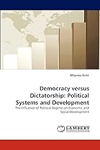 Democracy versus Dictatorship: Political Systems and Development: The Influence of Political Regime on Economic and Social Development