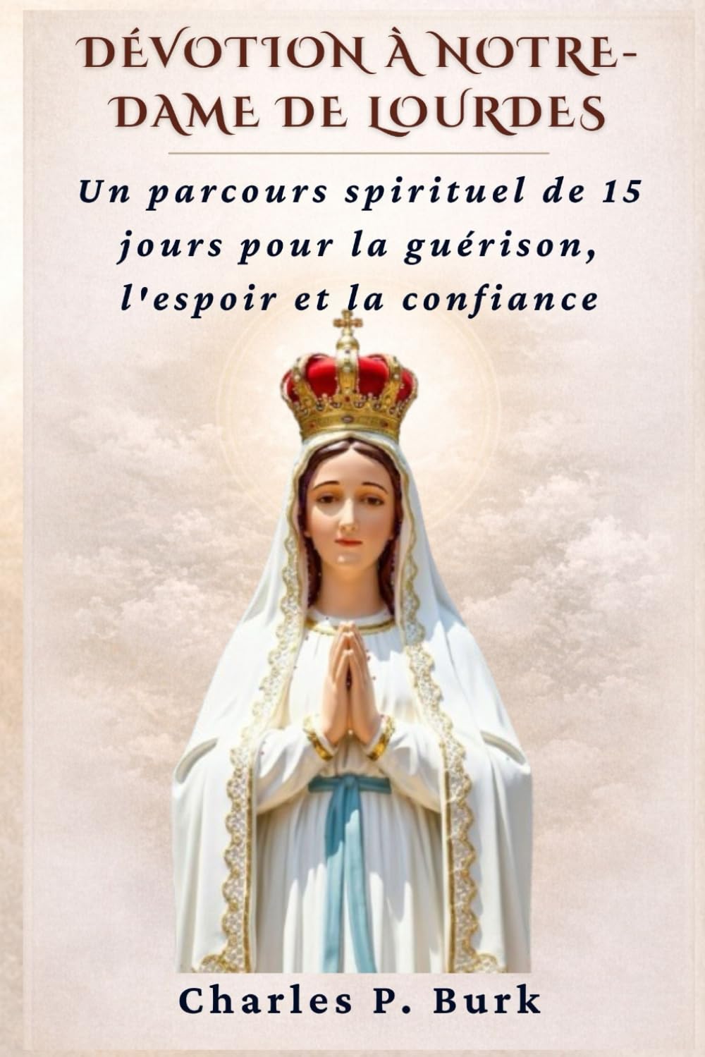 DÉVOTION À NOTRE-DAME DE LOURDES: Un parcours spirituel de 15 jours pour la guérison, l'espoir et la confiance