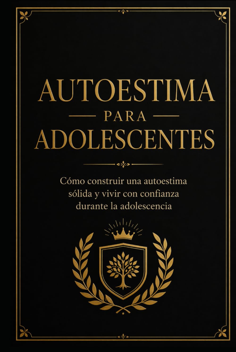 Autoestima para adolescentes: Cómo construir una autoestima sólida y vivir con confianza durante la adolescencia
